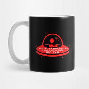 Funny I Thought We Were Getting Flying Cars 2020 Mug